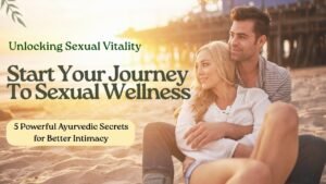 5 Powerful Ayurvedic Remedies for Sexual Vitality